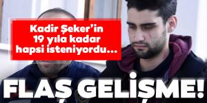 Kadir Şeker davasında flaş gelişme!