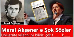 Meral Akşener’e Şok Sözler!