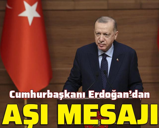 Cumhurbaşkanı Erdoğan’dan aşı mesajı