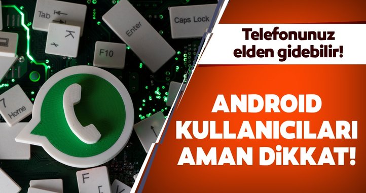 WhatsApp kullananlar dikkat! Telefonunuz elden gidebilir!