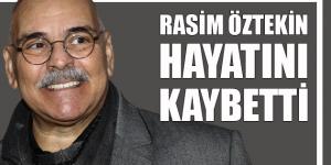 Usta Oyuncu Rasim Öztekin hayatını kaybetti