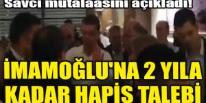 İMAMOĞLU’NA 2 YILA KADAR HAPİS TALEBİ