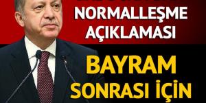 Erdoğan duyurdu: Bayram sonrası kontrollü normalleşme