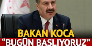 Bakan Koca “Bugün başlıyoruz” diyerek duyurdu