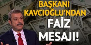 Kavcıoğlu’ndan faiz mesajı