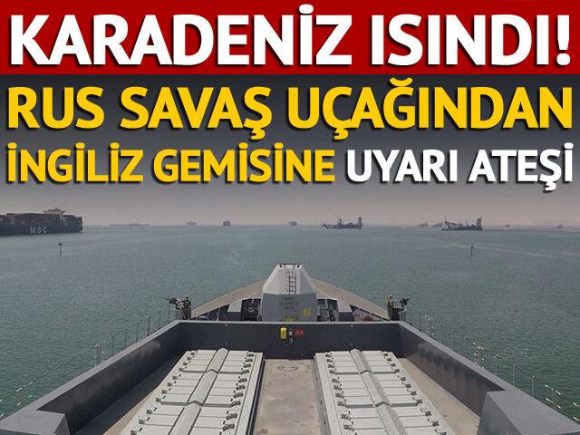 Karadeniz’de Rus savaş uçağı İngiliz savaş gemisine uyarı ateşi açtı