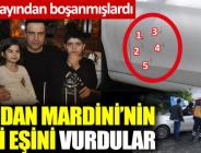 MARDİNİ’NİN ESKİ EŞİ VURULDU!