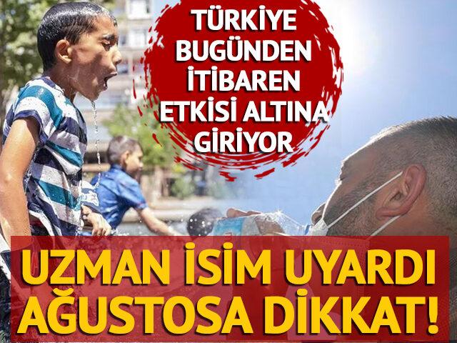 Uzman isim uyardı, ağustosa dikkat