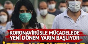 Koronavirüsle mücadelede yeni dönem yarın başlıyor