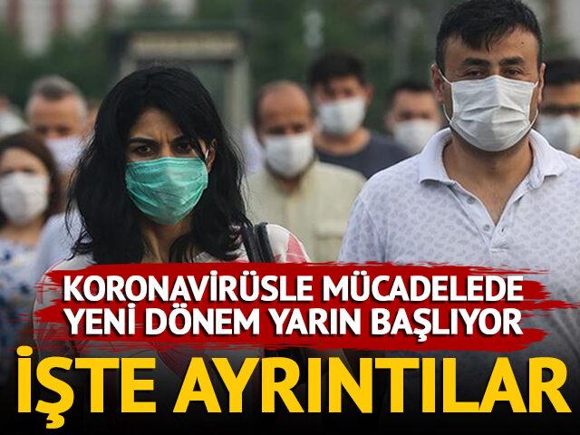 Koronavirüsle mücadelede yeni dönem yarın başlıyor