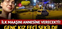 Genç kız feci şekilde hayatını kaybetti