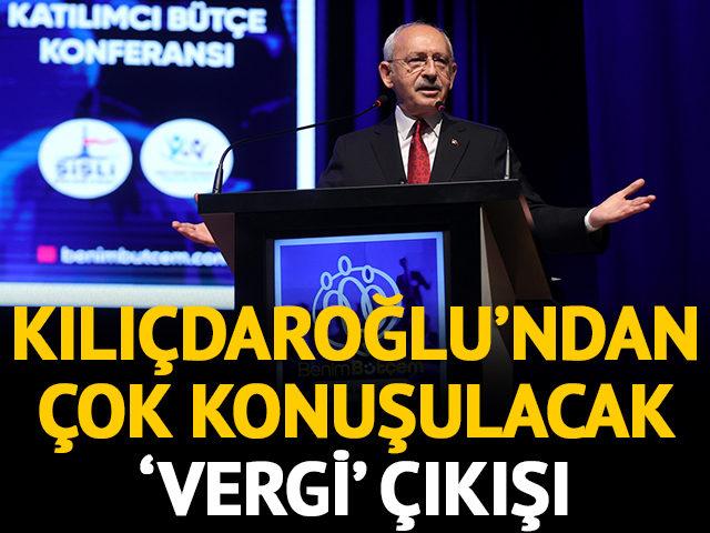 Kılıçdaroğlu’ndan çok konuşulacak ‘vergi’ çıkışı