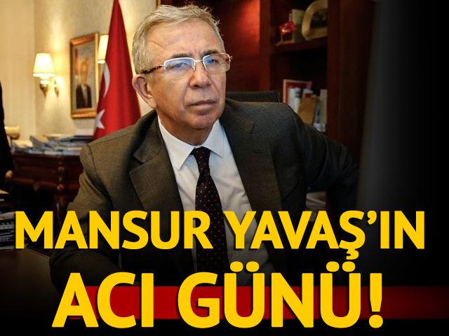 Mansur Yavaş’ın acı günü!