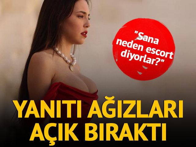 “Sana neden escort diyorlar?” sorusuna yanıtı ağızları açık bıraktı