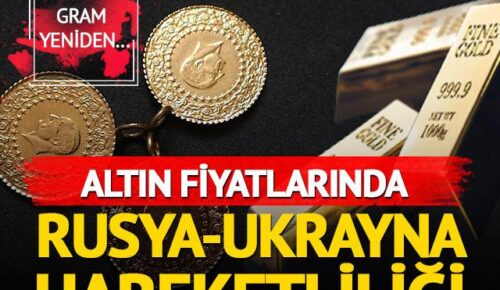 Altın fiyatları Rusya-Ukrayna krizi ile hareketlendi! 3 ayın zirvesi…