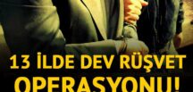 13 ilde dev rüşvet operasyonu! Onlarca gözaltı var