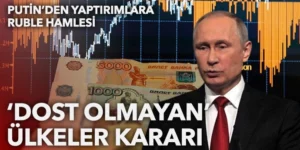 Putin’den dost olmayan ülkelere doğal gaz satışında ruble kararı