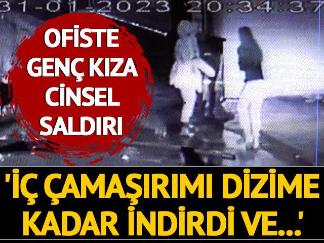 Ofiste genç kıza cinsel saldırı! ‘İç çamaşırımı dizime kadar indirdi