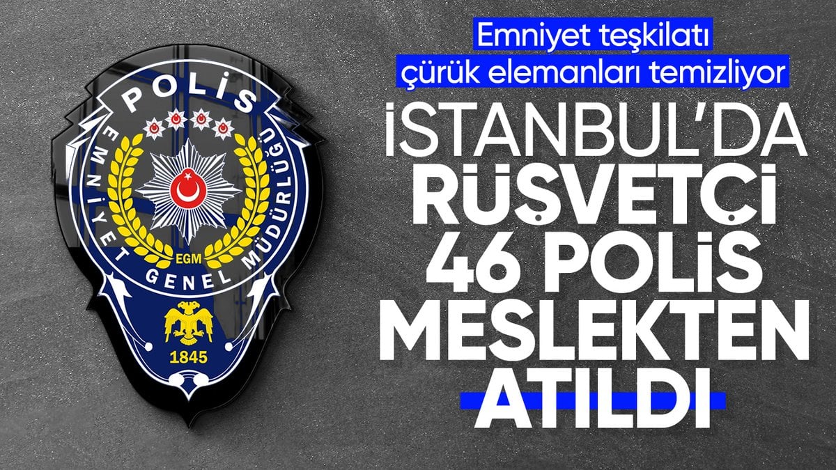 İstanbul’da rüşvet operasyonu! 46 polis gözaltına alındı,