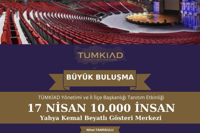 TÜMKİAD) 17 Nisan 2025’te İstanbul Yahya Kemal Beyatlı Kongre Merkezi’nde büyük bir buluşmaya hazırlanıyor.