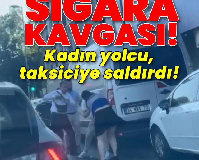 Sigara kavgası! Kadın yolcu, taksiciye saldırdı!