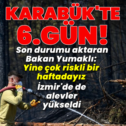 Karabük’te 6. gün! Bakan Yumaklı son durumu aktardı