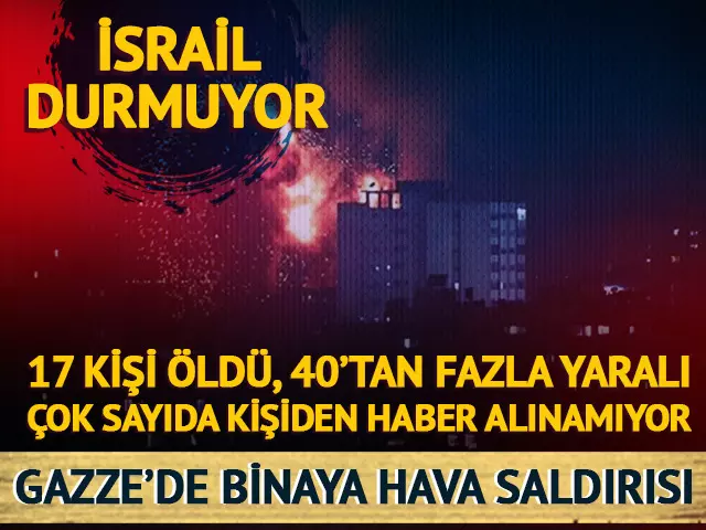 İsrail katliama devam ediyor! Binaya hava saldırısı: 17 ölü, 40’tan fazla yaralı