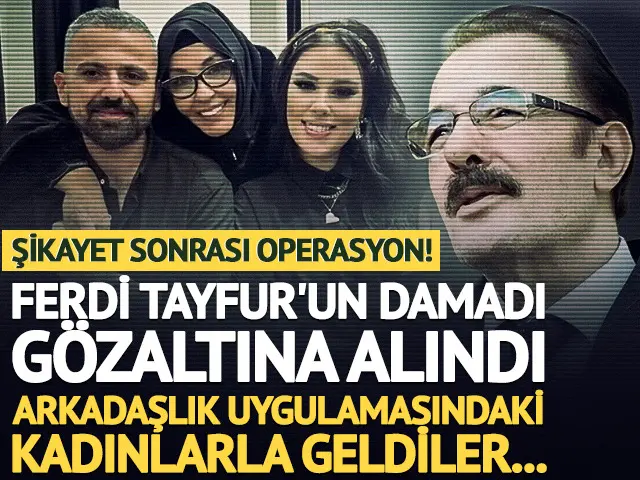 Ferdi Tayfur’un damadı Muhammet Aydın gözaltına alındı!
