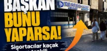 Başkan bunu yaparsa! Sigortacılar kaçak şubeye tepkili