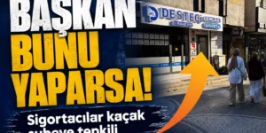 Başkan bunu yaparsa! Sigortacılar kaçak şubeye tepkili
