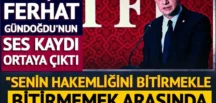 MHK Başkanı Ferhat Gündoğdu’nun ses kaydı ortaya çıktı