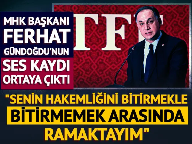 MHK Başkanı Ferhat Gündoğdu’nun ses kaydı ortaya çıktı